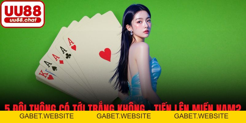 5 Đôi Thông Có Tới Trắng Không? Nắm Quy Tắc, Đánh Thắng Lớn - gabet