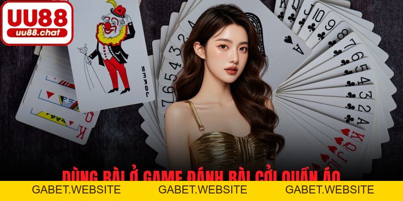 Game Đánh Bài Cởi Quần Áo - Trải Nghiệm Sự Mới Mẻ, Kịch Tính - gabet