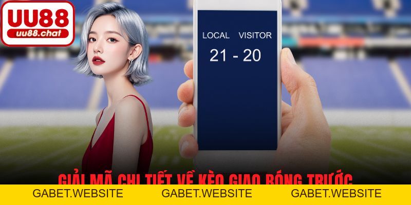 Kèo Giao Bóng Trước - Cách Bắt Kèo Chuẩn Và Hiệu Quả - gabet
