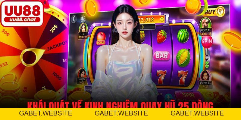 Kinh Nghiệm Quay Hũ 25 Dòng - Bí Quyết Tăng Tỷ Lệ Thắng Cao - gabet