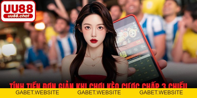 Kèo Cược Chấp 3 Chiều - Cách Chơi Và Tính Tiền Bí Dễ Dàng - gabet