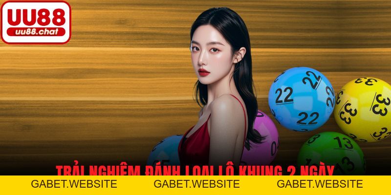 Lô Khung - Cách Chơi Và Các Bí Kíp Đánh Hiệu Quả Nhất - gabet