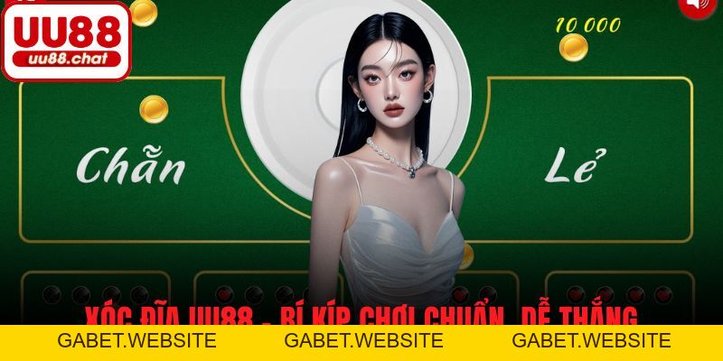 Xóc Đĩa UU88 - Bí Kíp Chơi Chuẩn, Dễ Thắng Không Tưởng - gabet